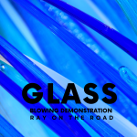 blue blown glass and the words Glass Blowing Demonstration: Ray on the Road