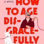 How to age disgracefully